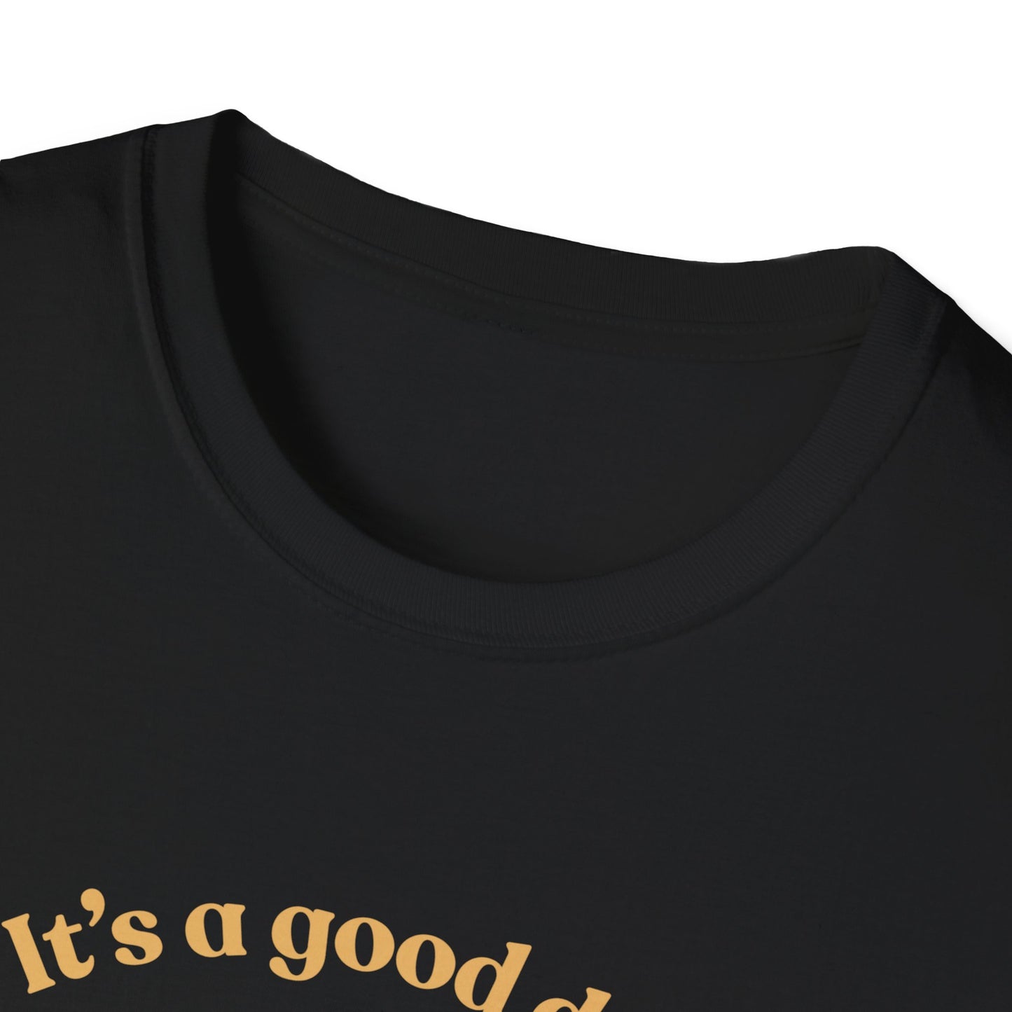 It's A Good Day T-Shirt