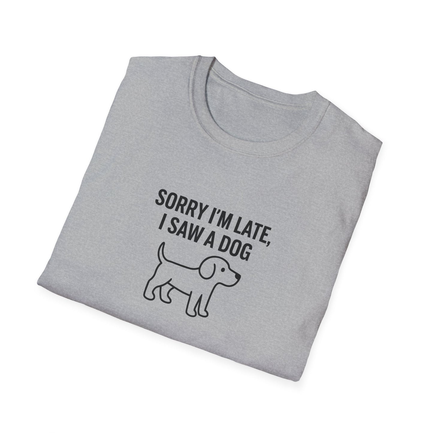 Sorry Late Saw A Dog T-Shirt