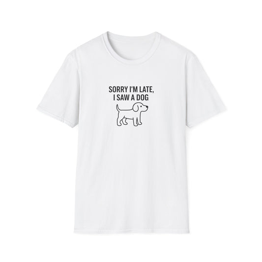 Sorry Late Saw A Dog T-Shirt