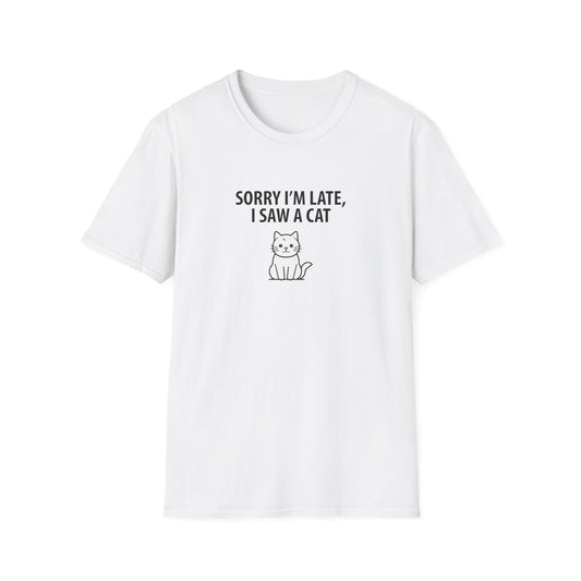 Sorry Late Saw A Cat T-Shirt