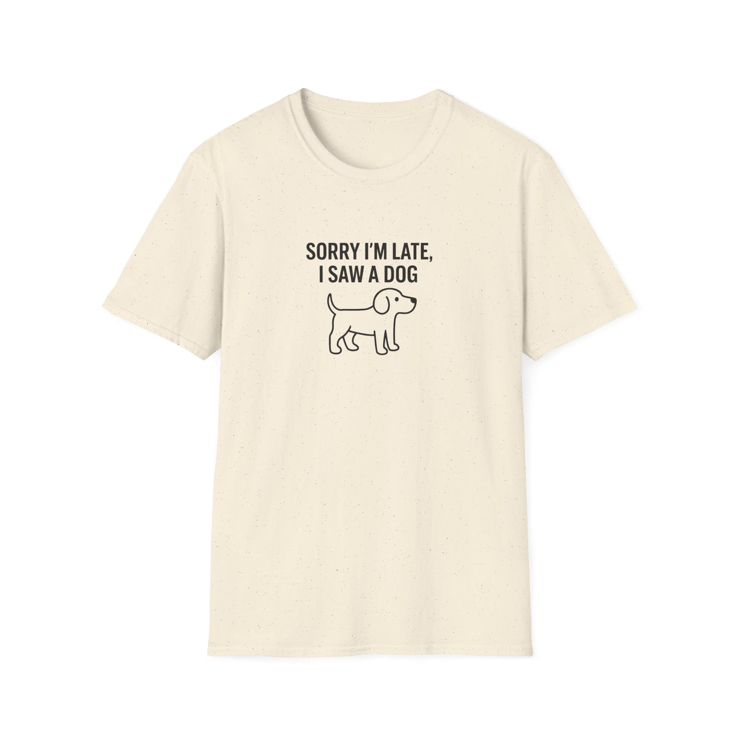 Sorry Late Saw A Dog T-Shirt