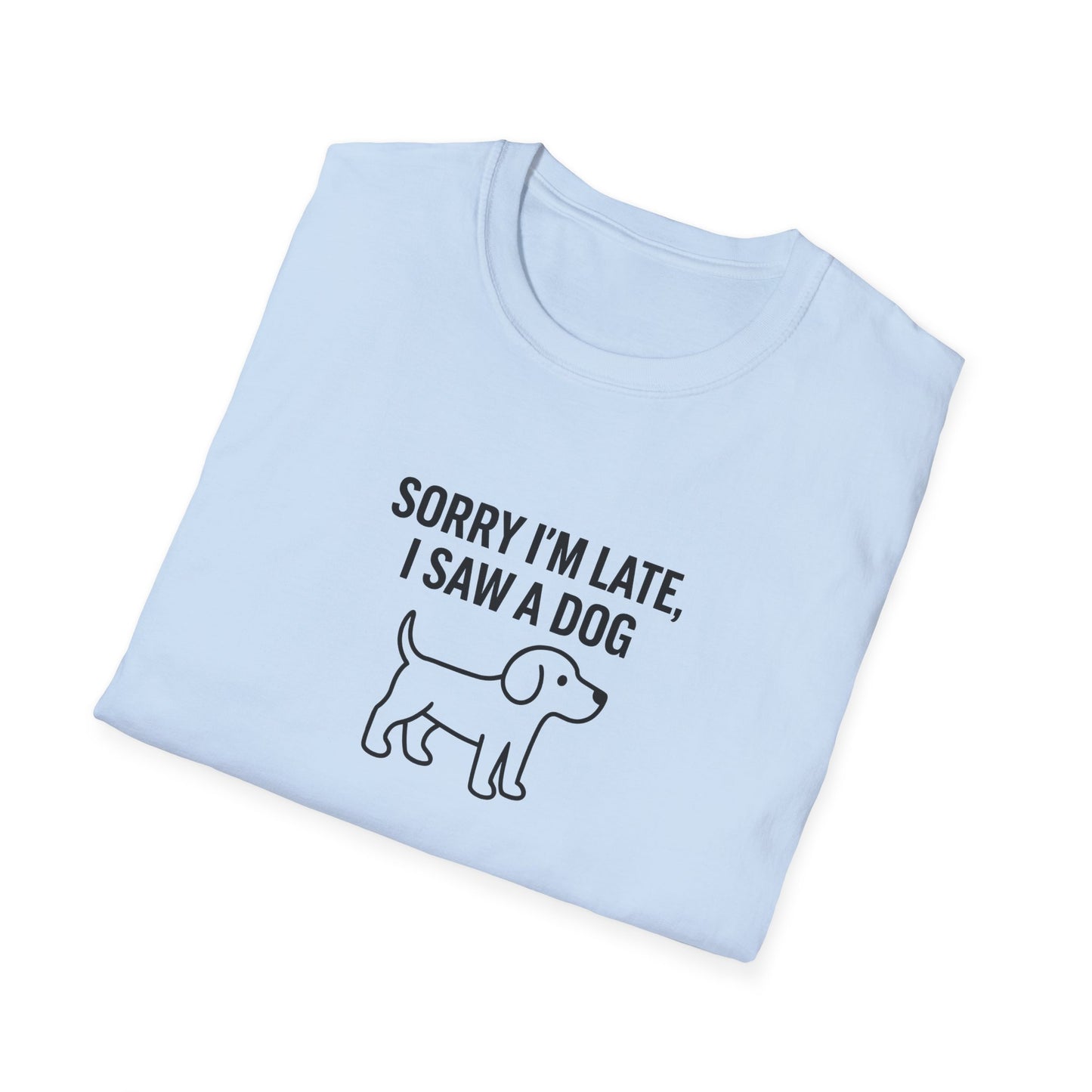 Sorry Late Saw A Dog T-Shirt