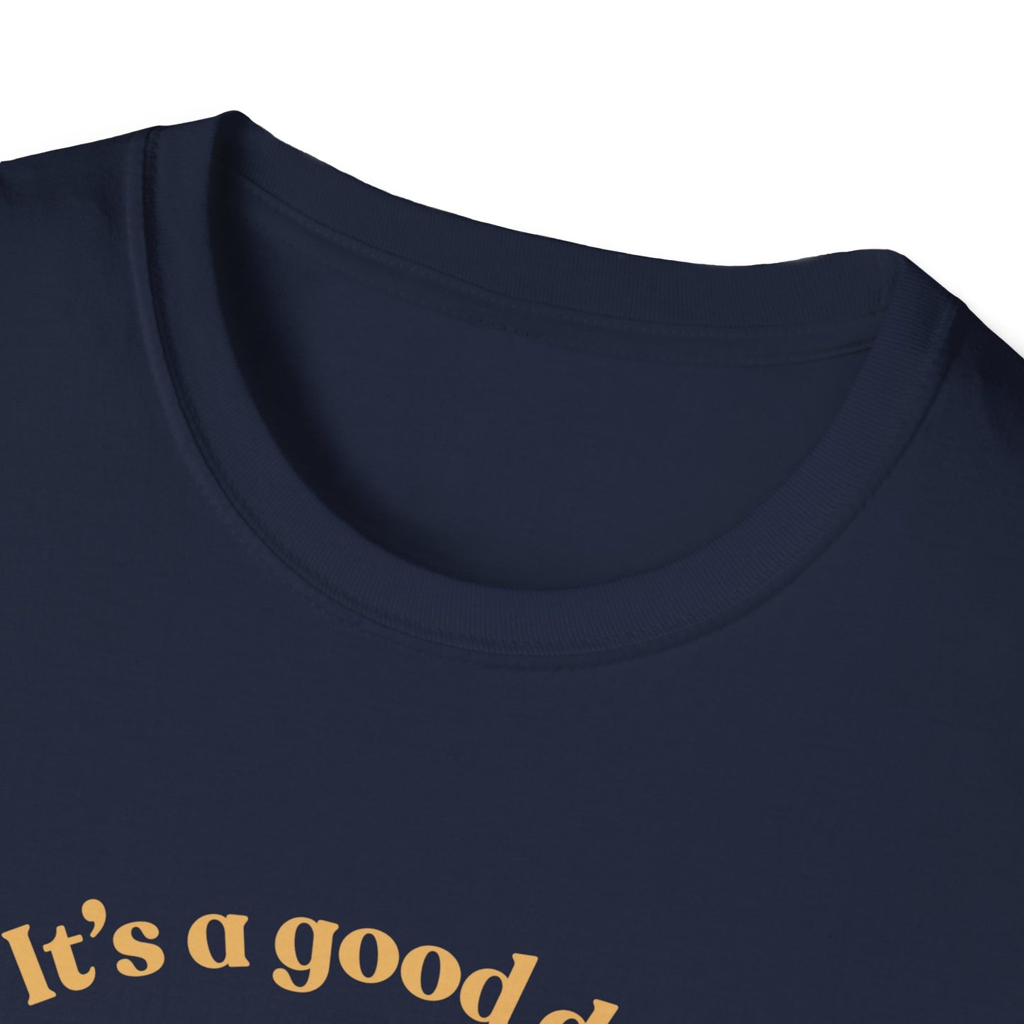 It's A Good Day T-Shirt