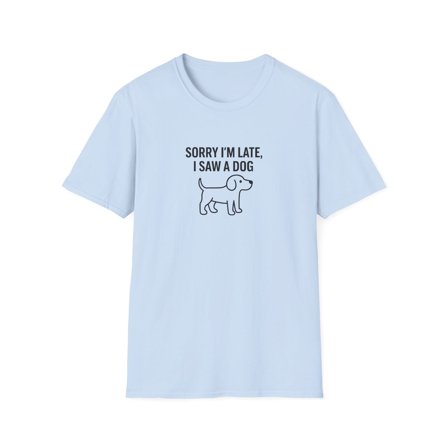 Sorry Late Saw A Dog T-Shirt