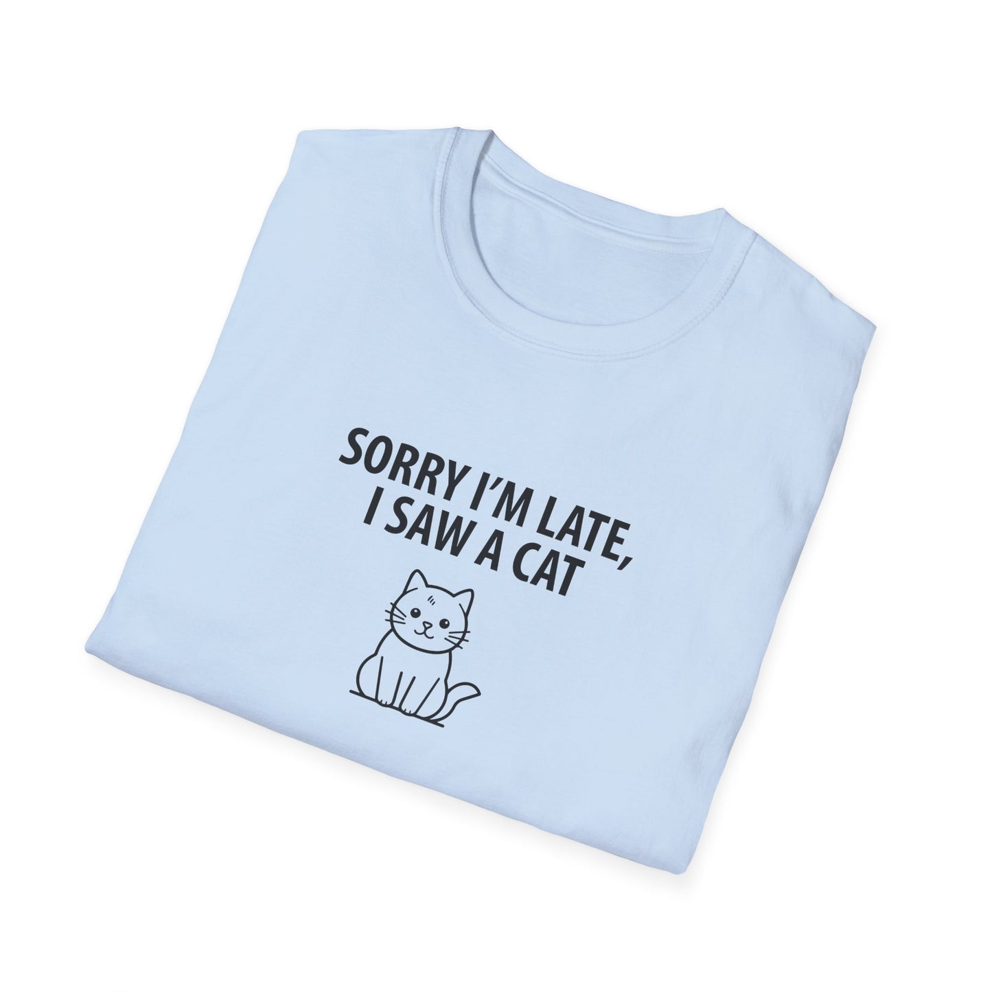 Sorry Late Saw A Cat T-Shirt
