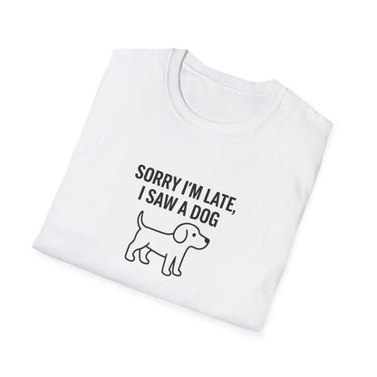 Sorry Late Saw A Dog T-Shirt