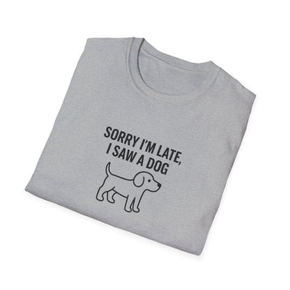 Sorry Late Saw A Dog T-Shirt