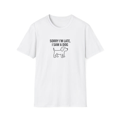 Sorry Late Saw A Dog T-Shirt