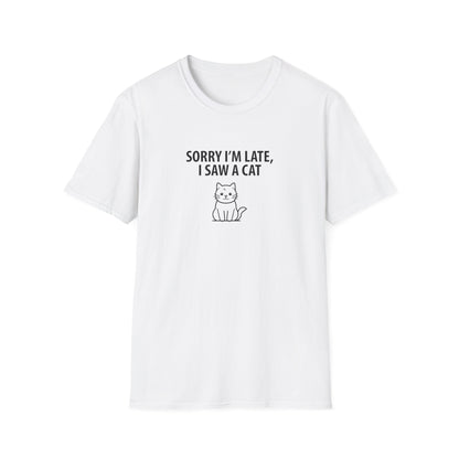 Sorry Late Saw A Cat T-Shirt