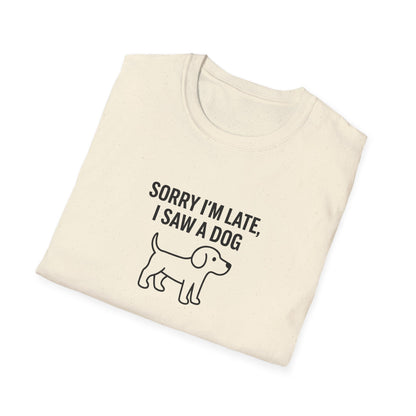 Sorry Late Saw A Dog T-Shirt