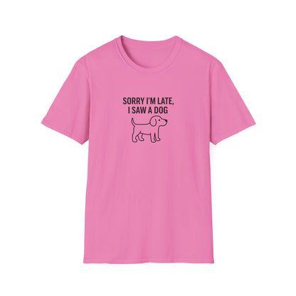 Sorry Late Saw A Dog T-Shirt
