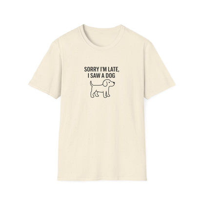 Sorry Late Saw A Dog T-Shirt