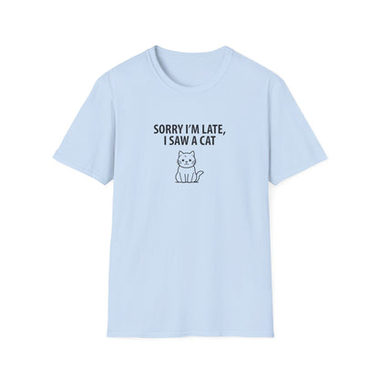 Sorry Late Saw A Cat T-Shirt