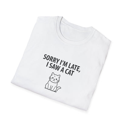 Sorry Late Saw A Cat T-Shirt