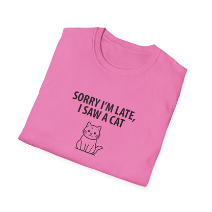 Sorry Late Saw A Cat T-Shirt