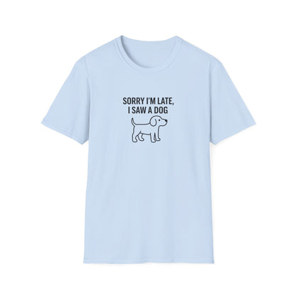 Sorry Late Saw A Dog T-Shirt