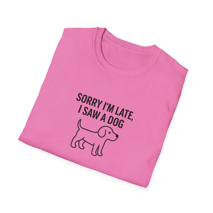 Sorry Late Saw A Dog T-Shirt