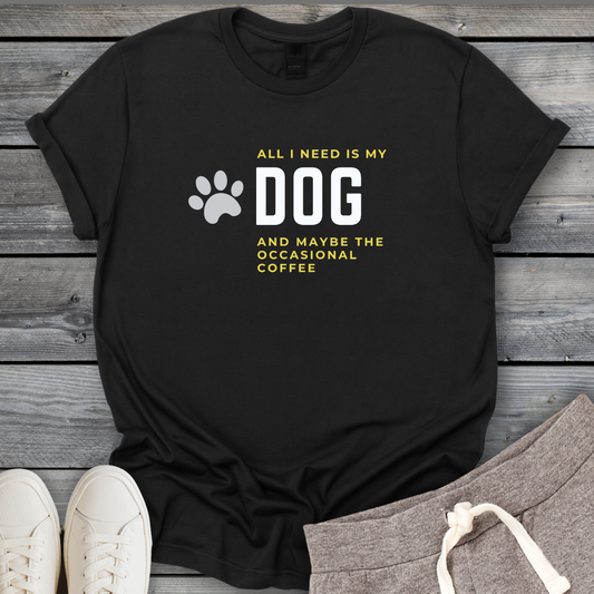 I Need My Dog & Coffee T-Shirt