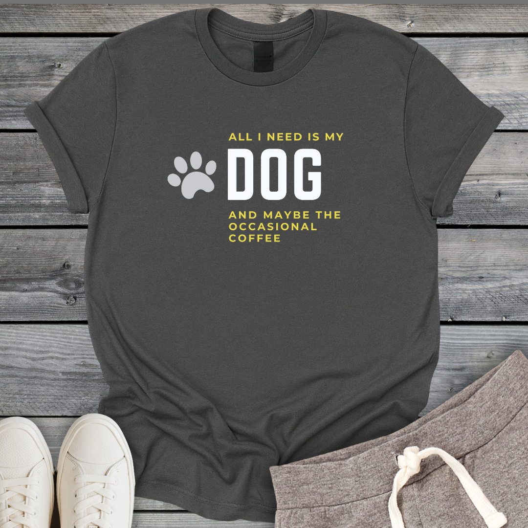 I Need My Dog & Coffee T-Shirt