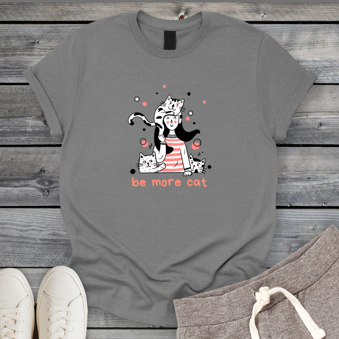 Be More Cat T-Shirt
