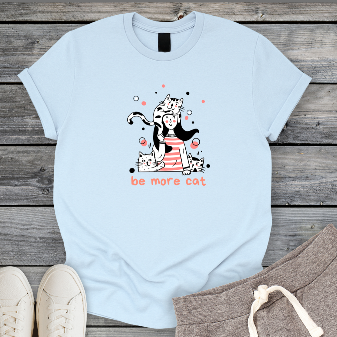 Be More Cat T-Shirt