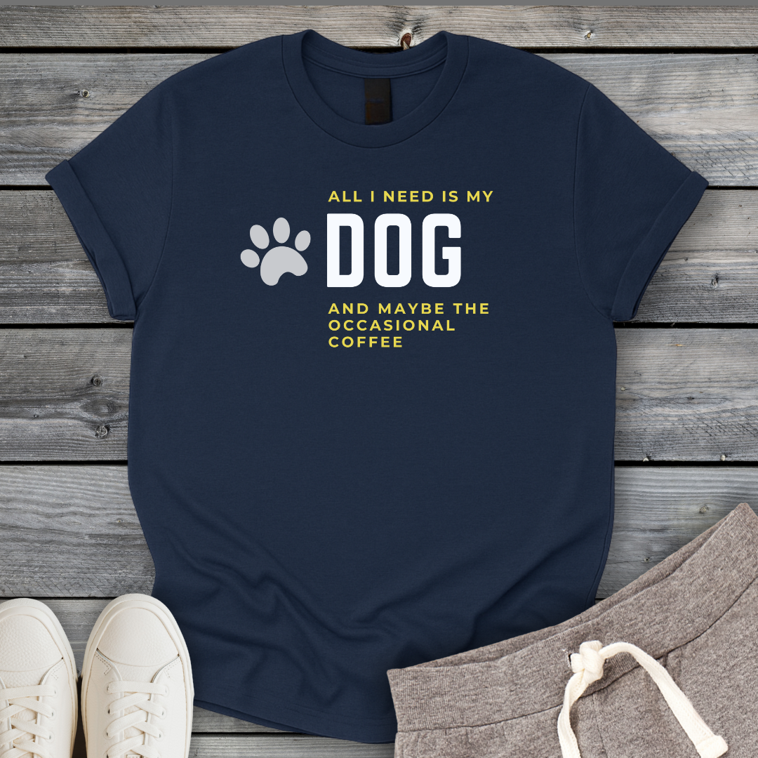 I Need My Dog & Coffee T-Shirt