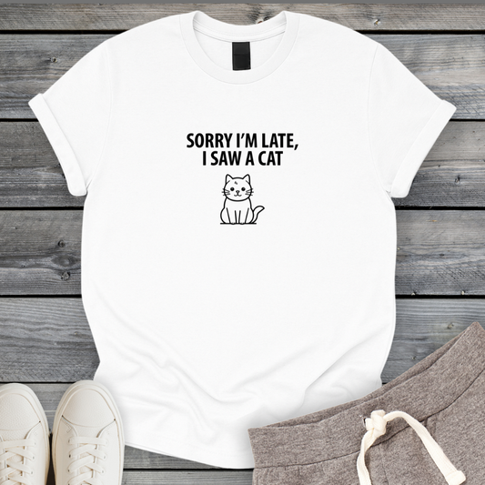 Sorry Late Saw A Cat T-Shirt